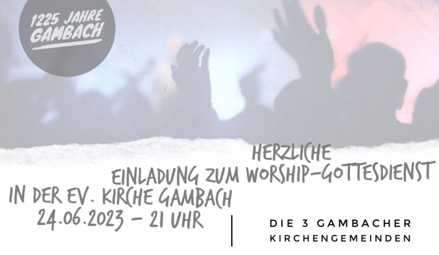 „1225 Jahre Gambach“ – Einladung zum gemeinsamen Worship-Gottesdienst
